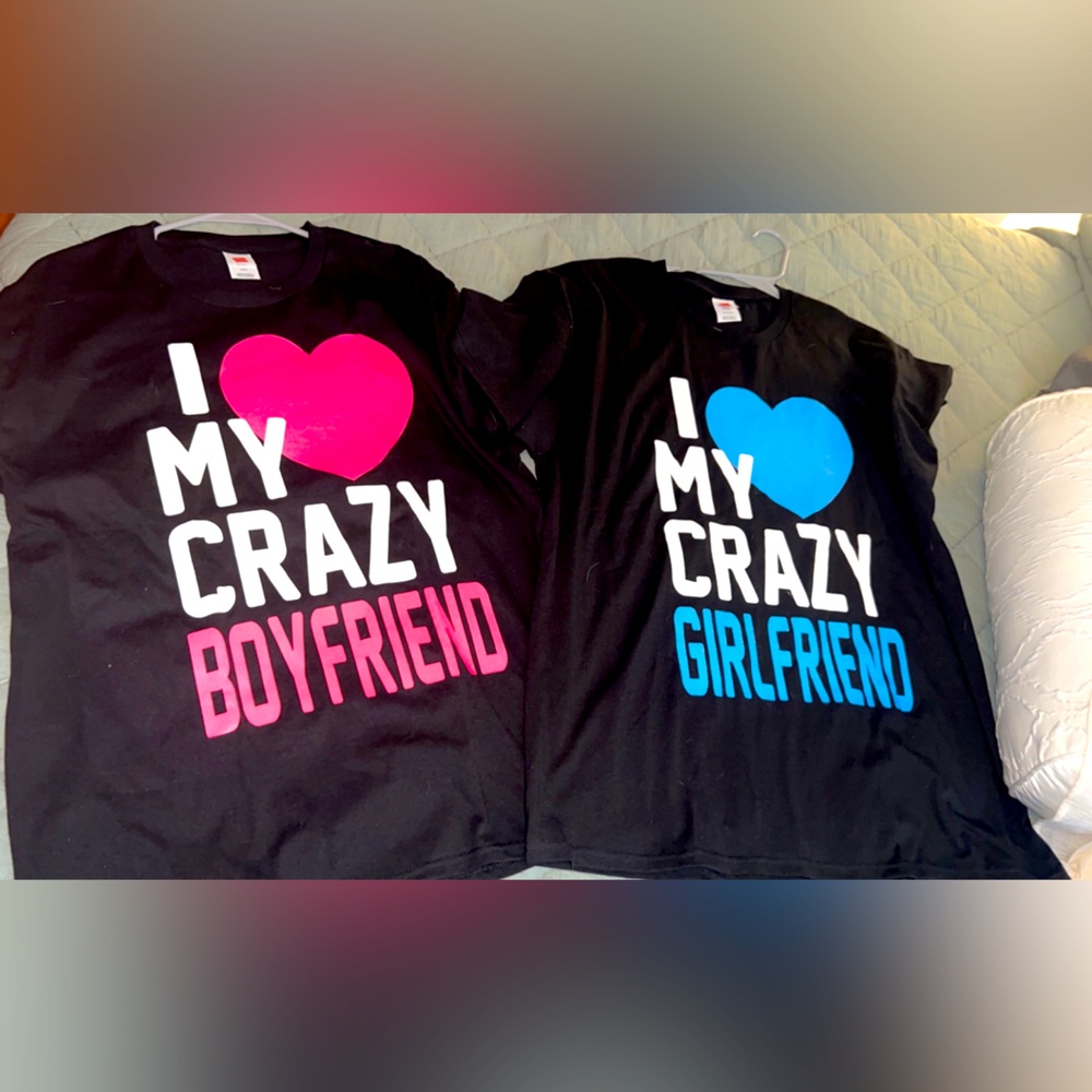 “I love my crazy boyfriend/girlfriend” shirts.